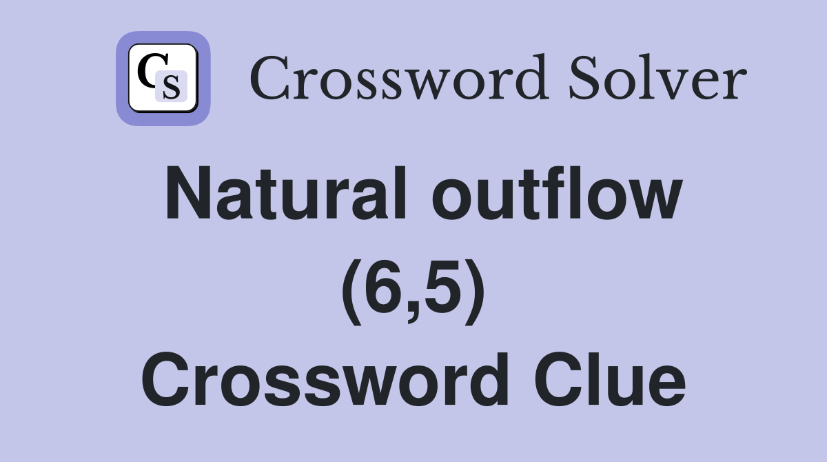 Natural outflow (6,5) Crossword Clue