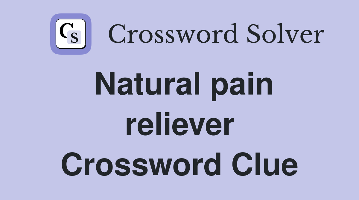 Natural pain reliever Crossword Clue