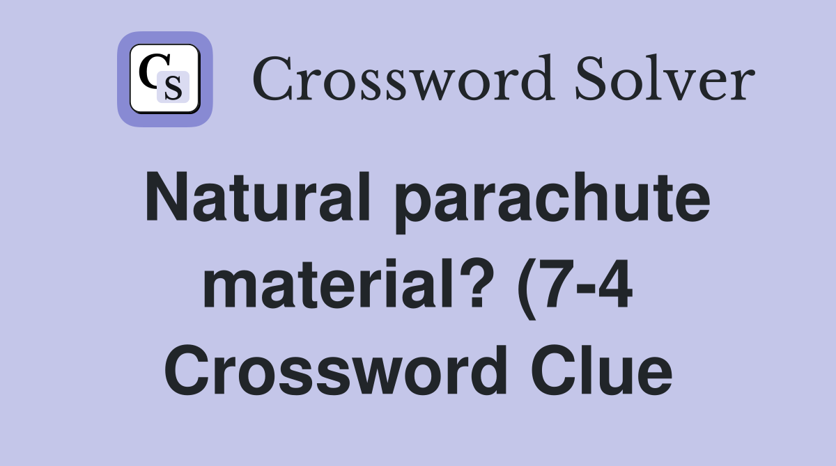 Natural parachute material? (7 4) Crossword Clue Answers Crossword Natural parachute material? (7 4) Crossword Clue Answers Crossword