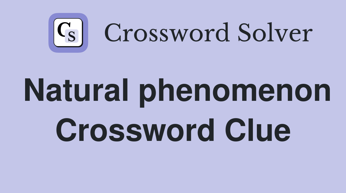 Natural phenomenon Crossword Clue