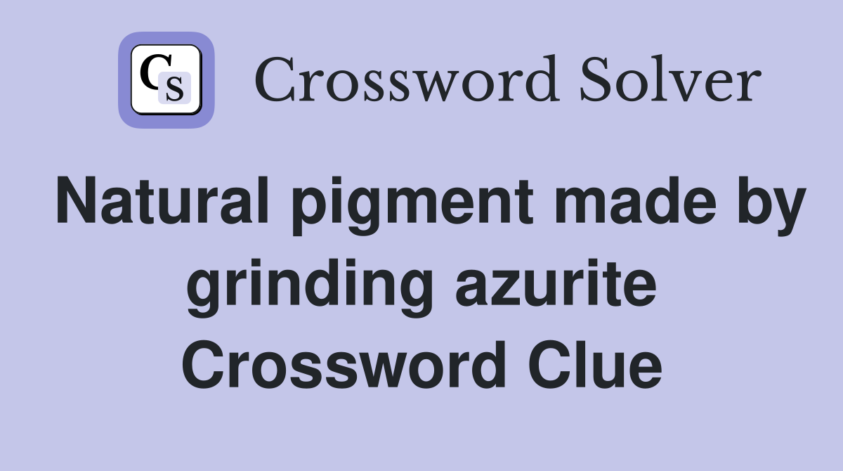 Natural pigment made by grinding azurite Crossword Clue
