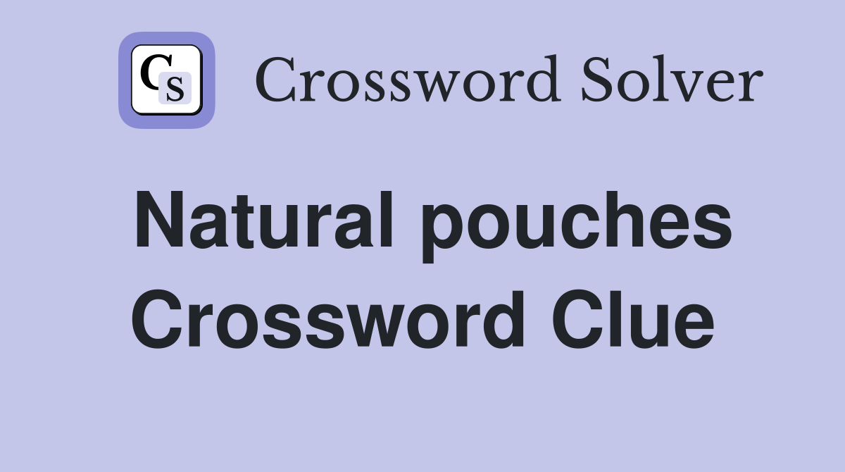 Natural pouches Crossword Clue