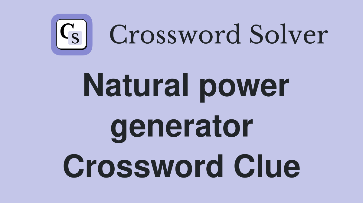 Natural power generator Crossword Clue
