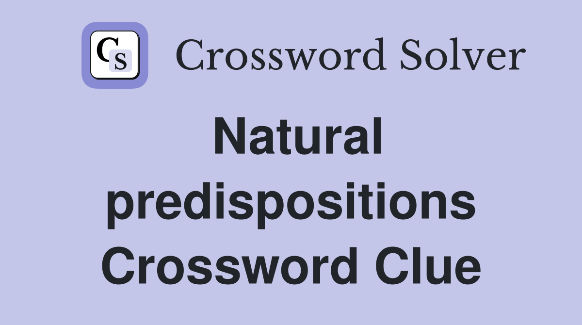 Natural predispositions Crossword Clue