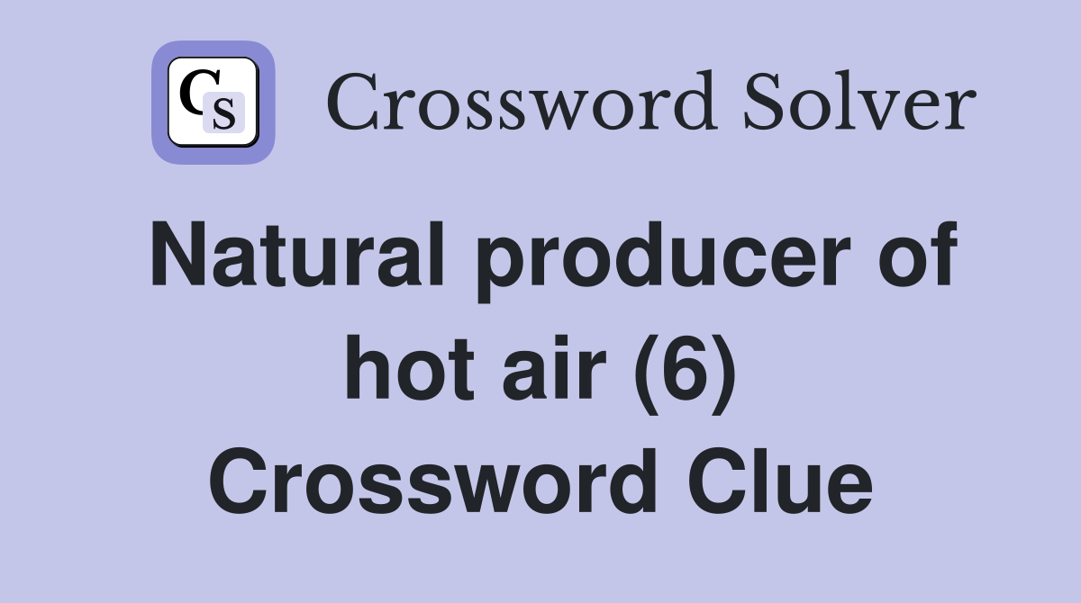 Natural producer of hot air (6) Crossword Clue