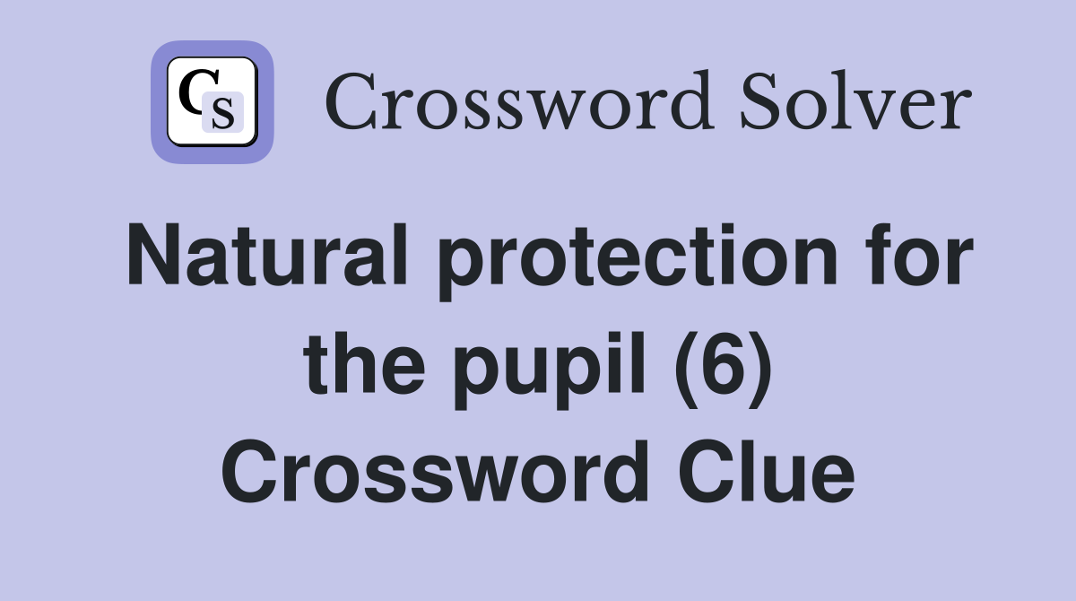 Natural protection for the pupil (6) Crossword Clue
