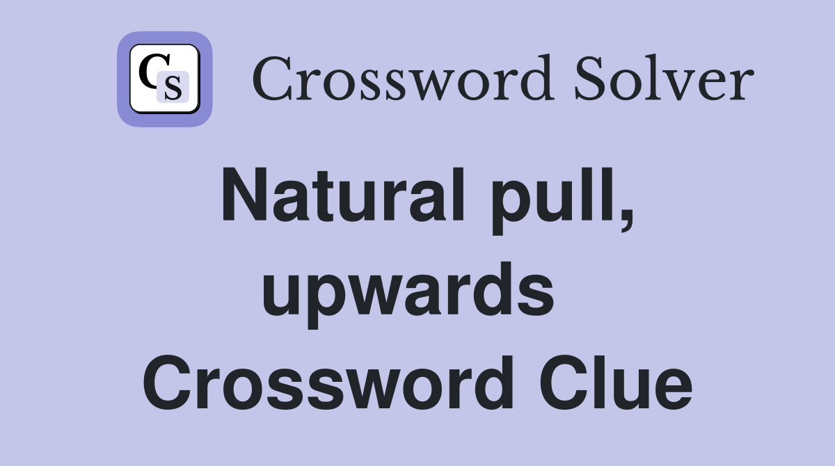 Natural pull, upwards  Crossword Clue