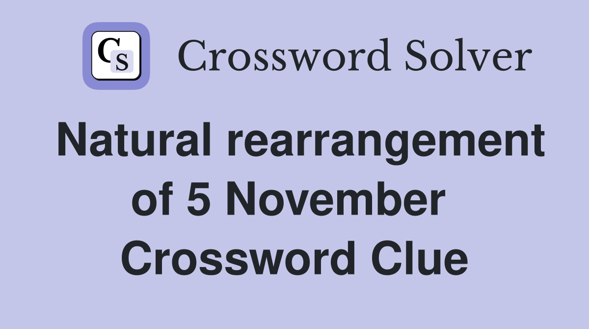 Natural rearrangement of 5 November  Crossword Clue