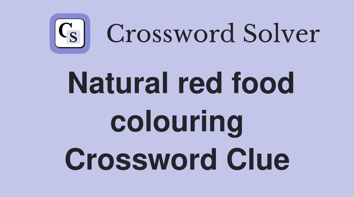 Natural red food colouring Crossword Clue