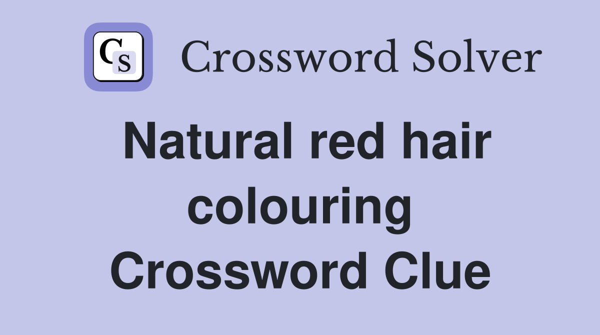 Natural red hair colouring Crossword Clue