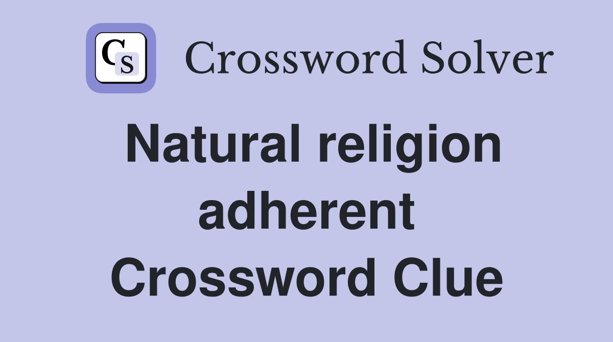 Natural religion adherent Crossword Clue