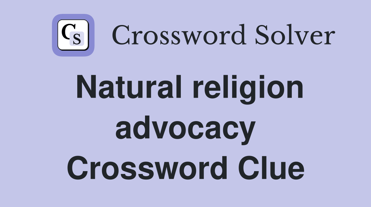 Natural religion advocacy Crossword Clue