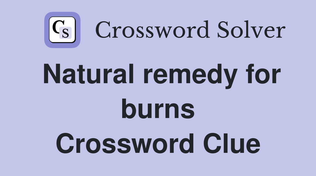 Natural remedy for burns Crossword Clue