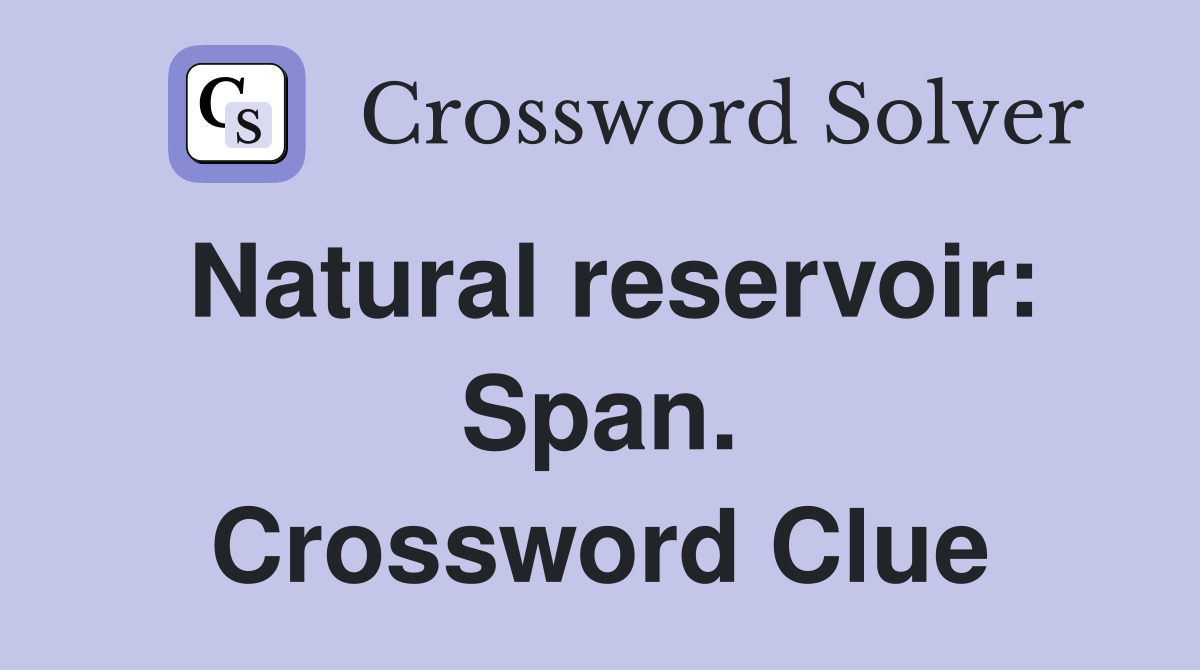 Natural reservoir: Span. Crossword Clue