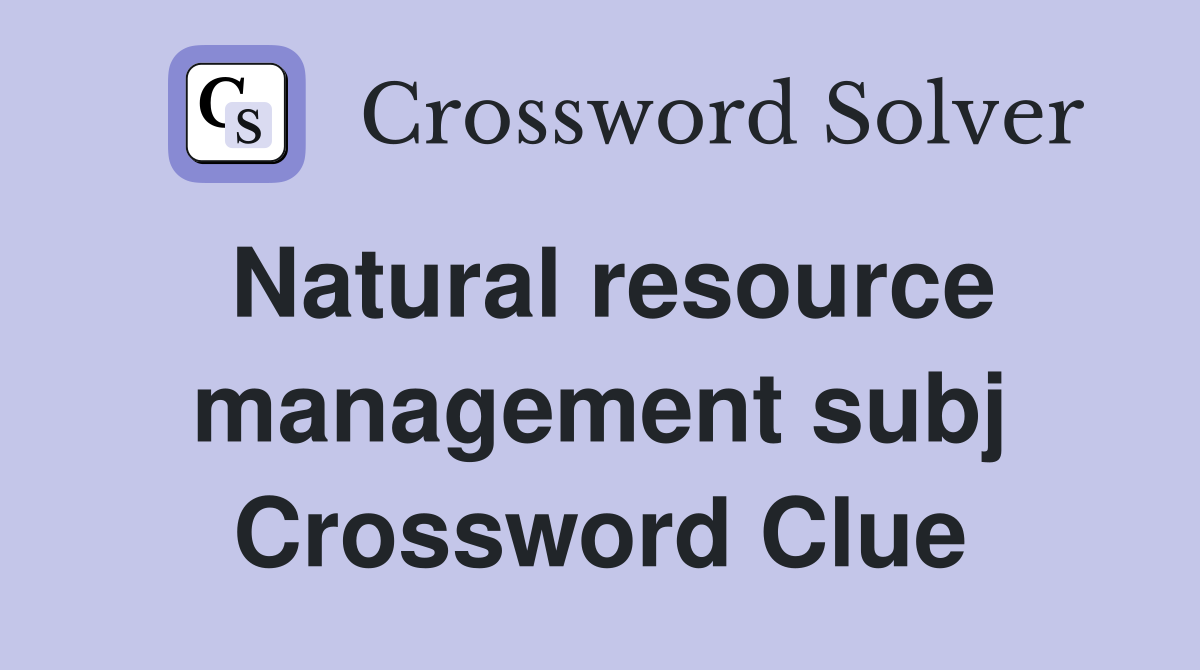 Natural resource management subj Crossword Clue