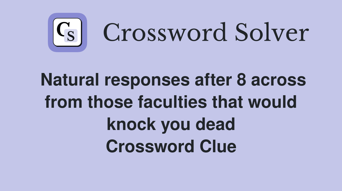 Natural responses after 8 across from those faculties that would knock you dead Crossword Clue