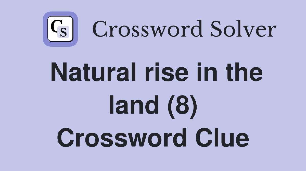 Natural rise in the land (8) Crossword Clue