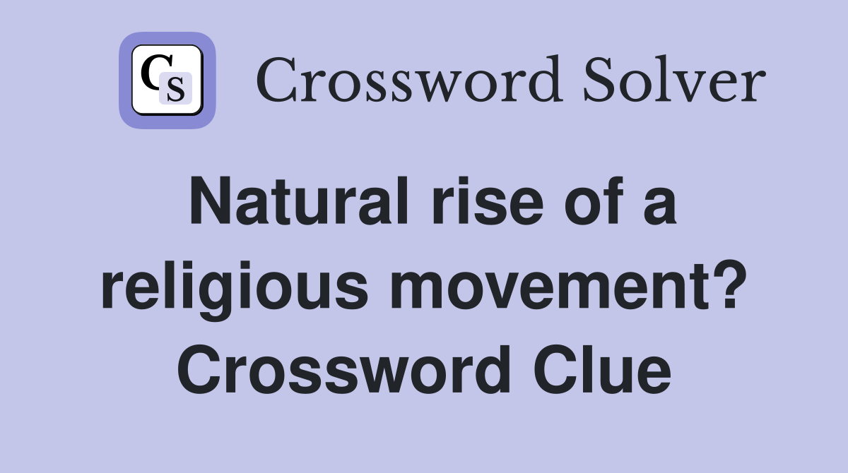 Natural rise of a religious movement? Crossword Clue