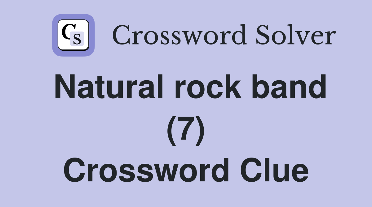 Natural rock band (7) Crossword Clue