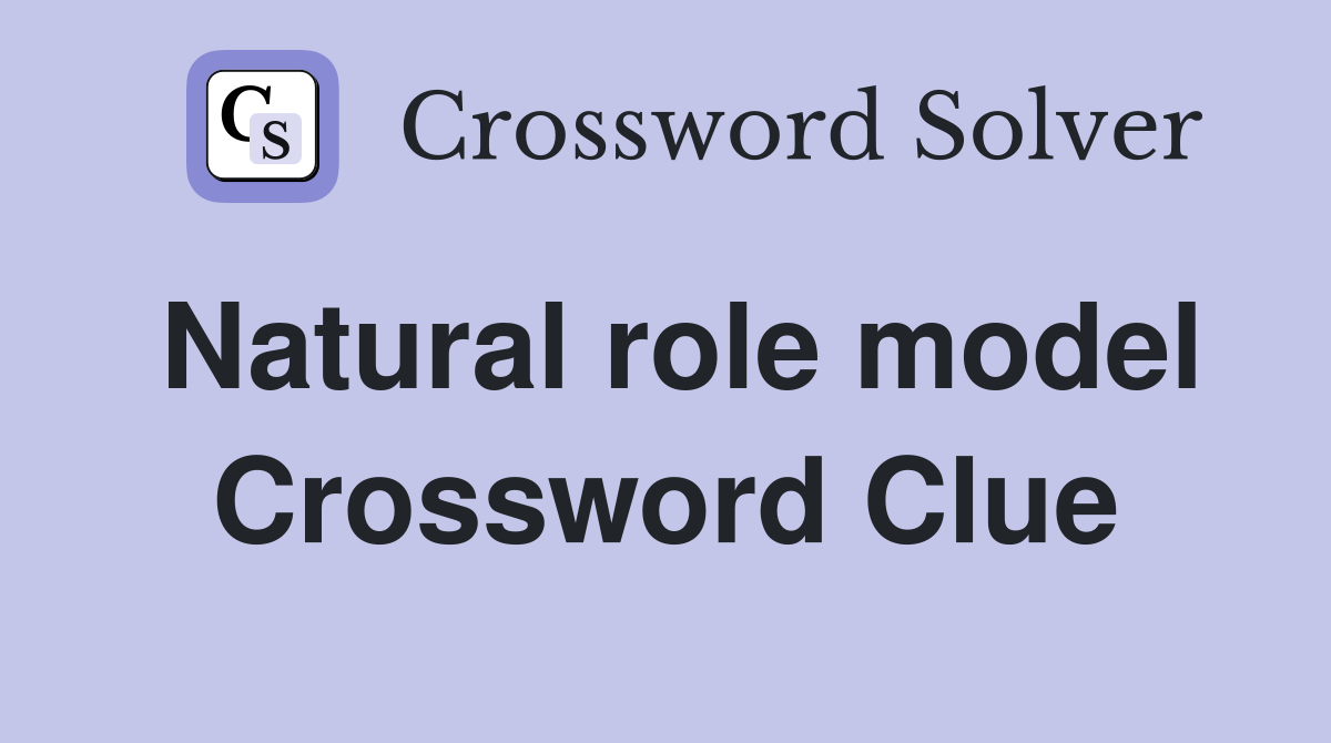 Natural role model Crossword Clue