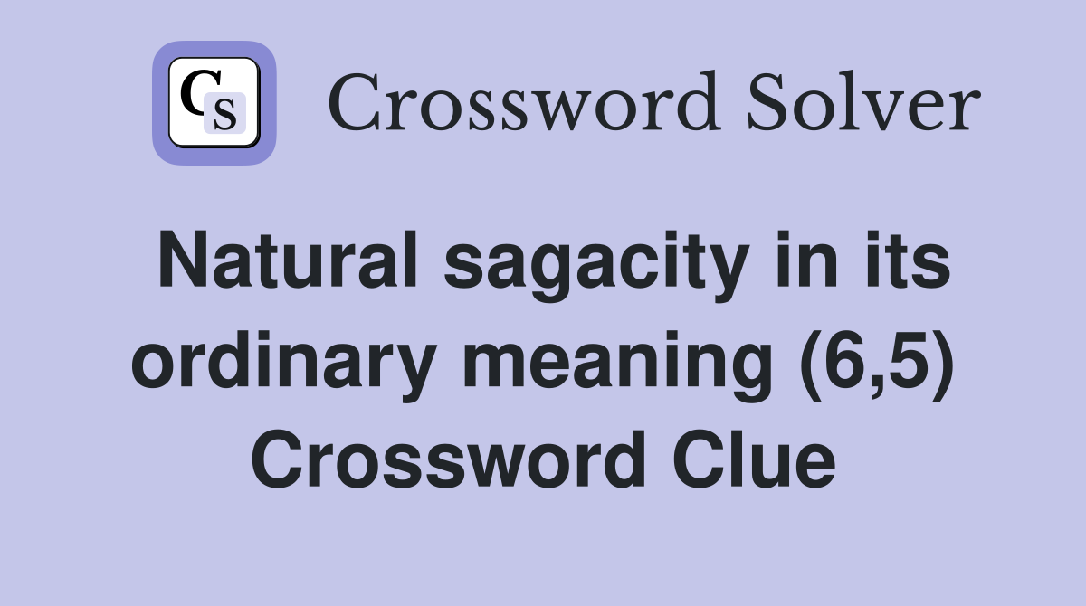 Natural sagacity in its ordinary meaning (6,5) Crossword Clue