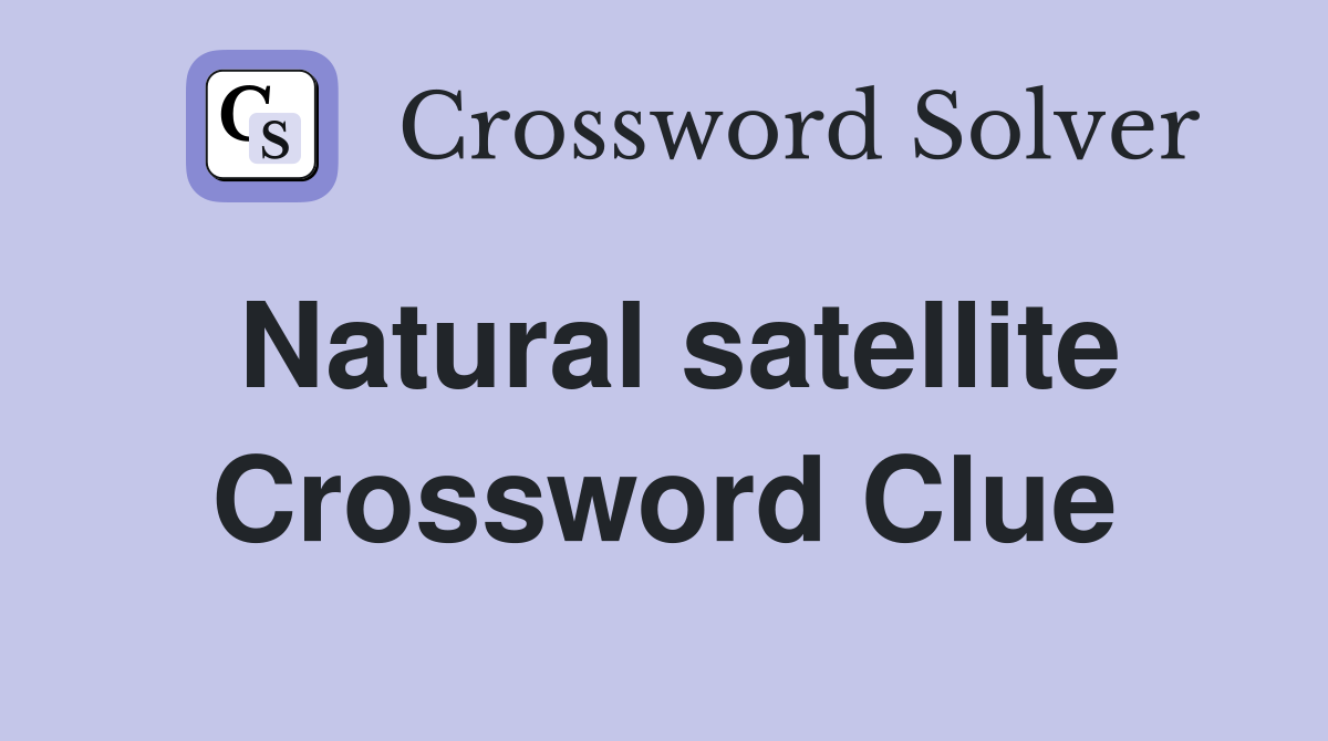 Natural satellite Crossword Clue