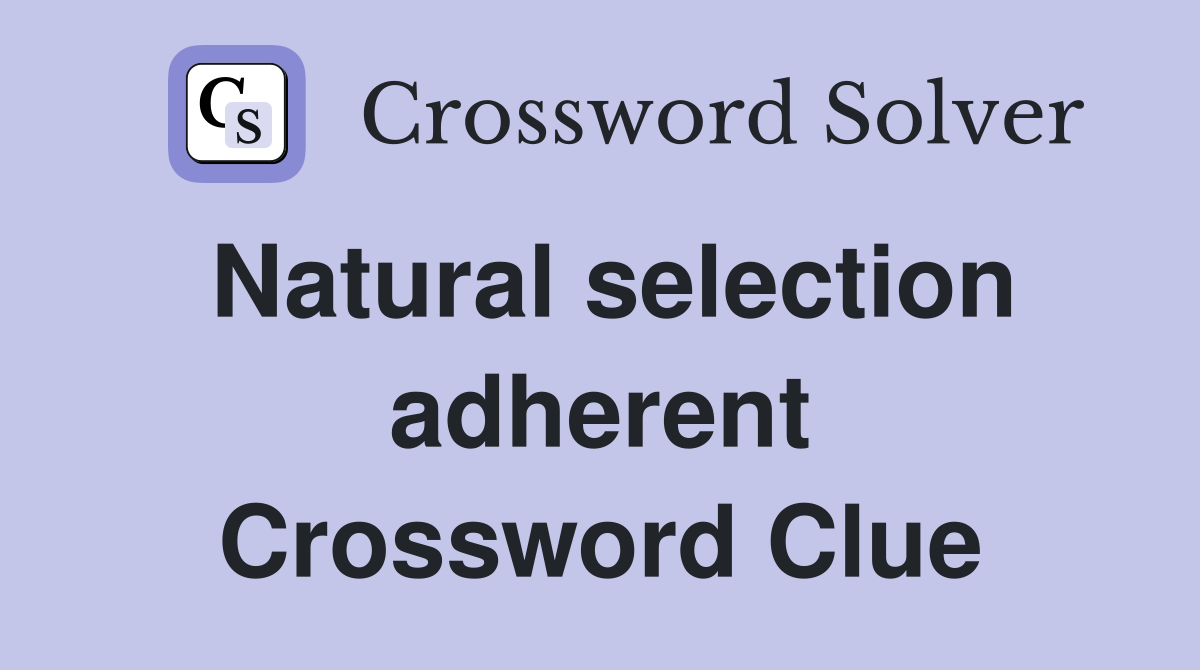 Natural selection adherent Crossword Clue
