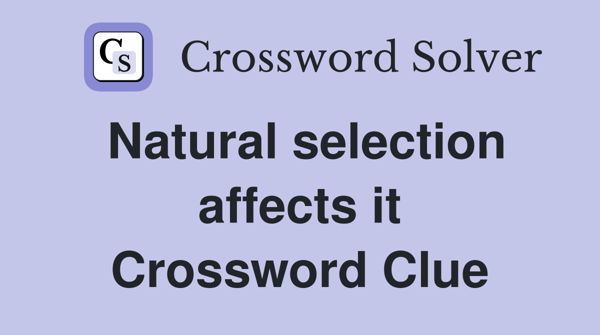 Natural selection affects it Crossword Clue