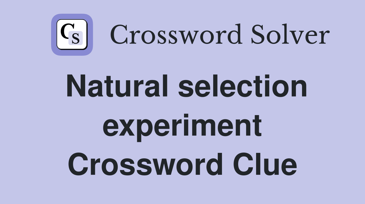 Natural selection experiment Crossword Clue