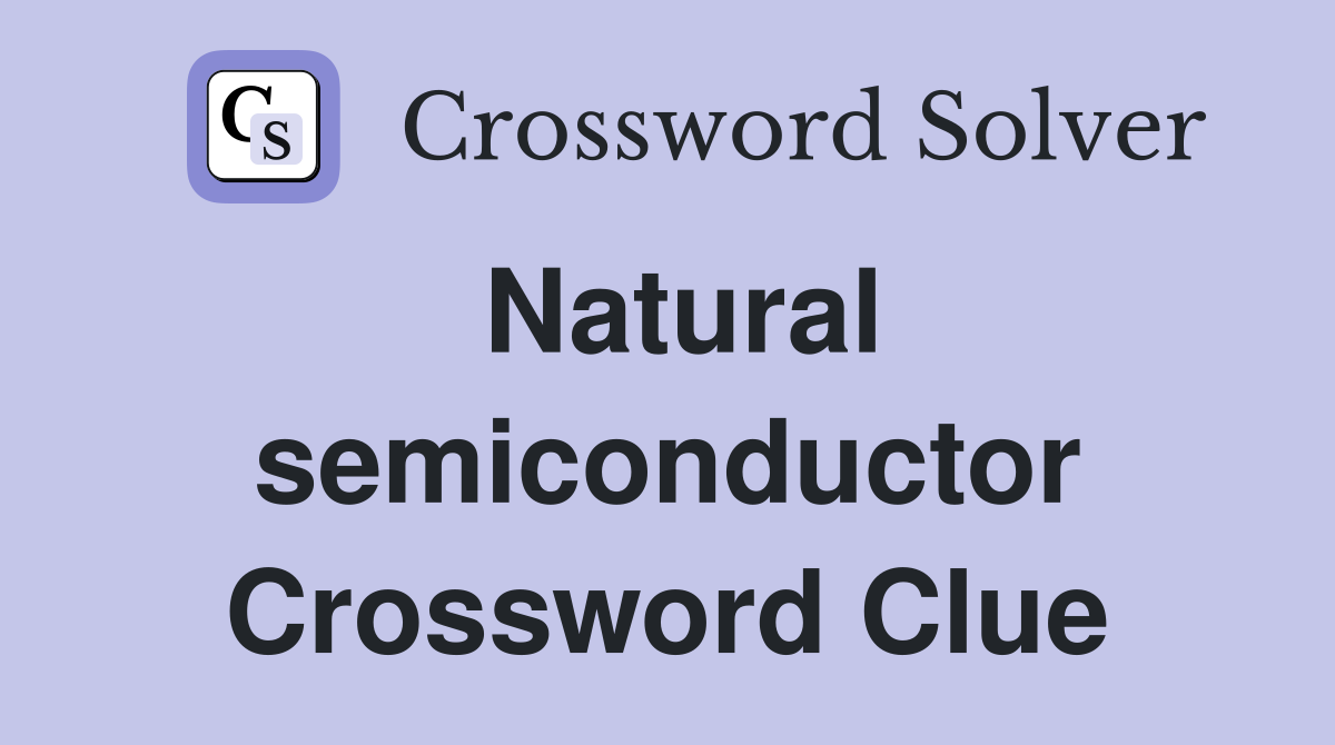 Natural semiconductor Crossword Clue