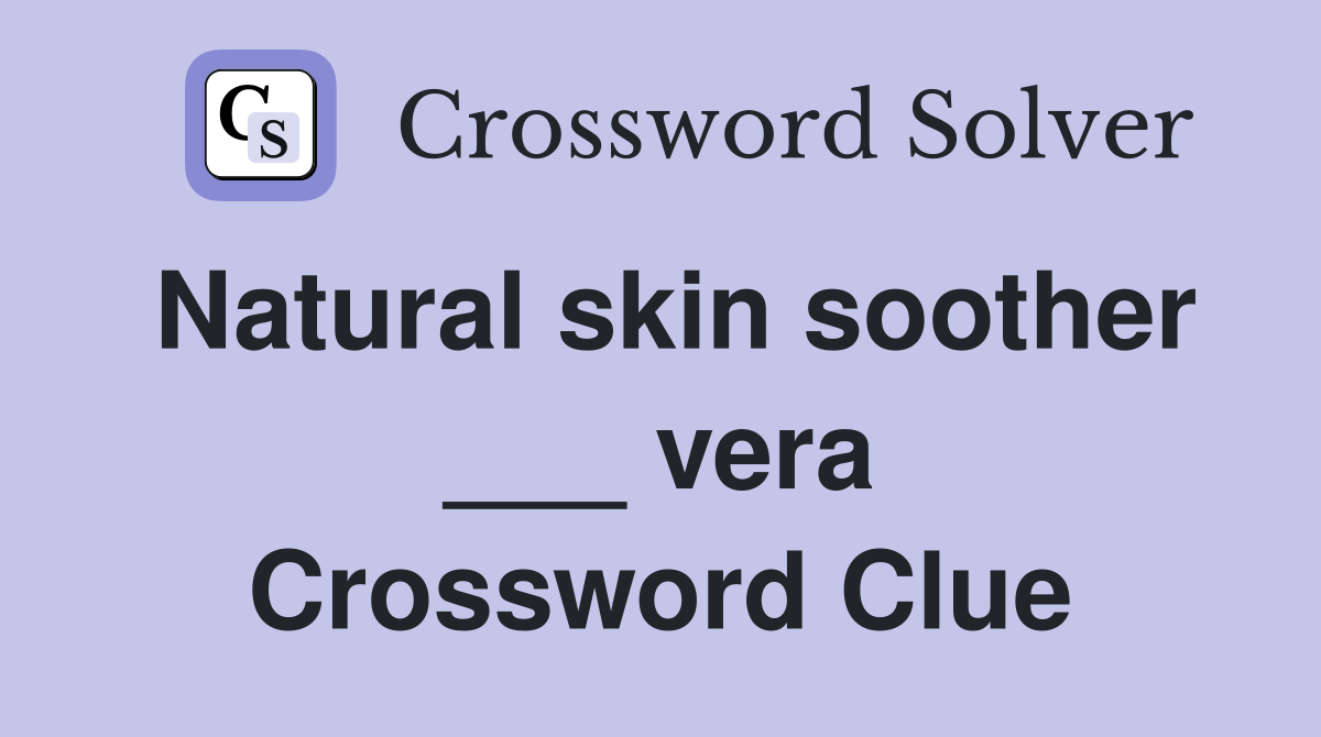 Natural skin soother ___ vera Crossword Clue