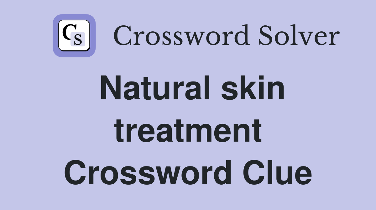 Natural skin treatment Crossword Clue