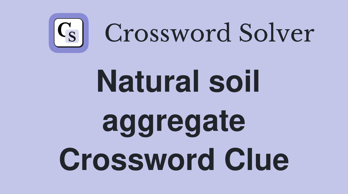 Natural soil aggregate Crossword Clue