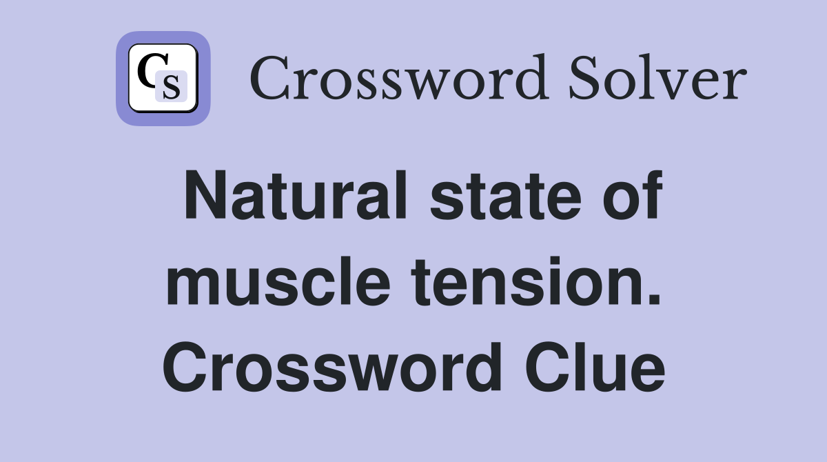 Natural state of muscle tension. Crossword Clue