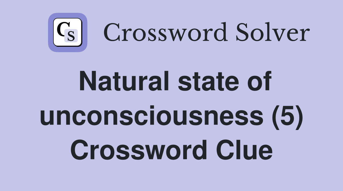 Natural state of unconsciousness (5) Crossword Clue
