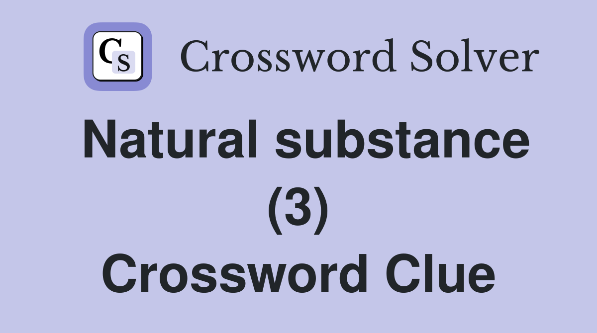 Natural substance (3) Crossword Clue