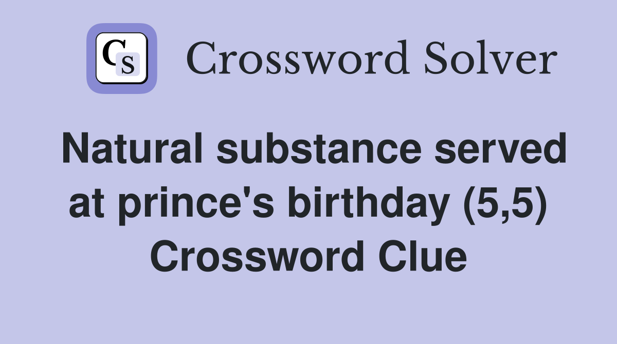 Natural substance served at prince's birthday (5,5) Crossword Clue