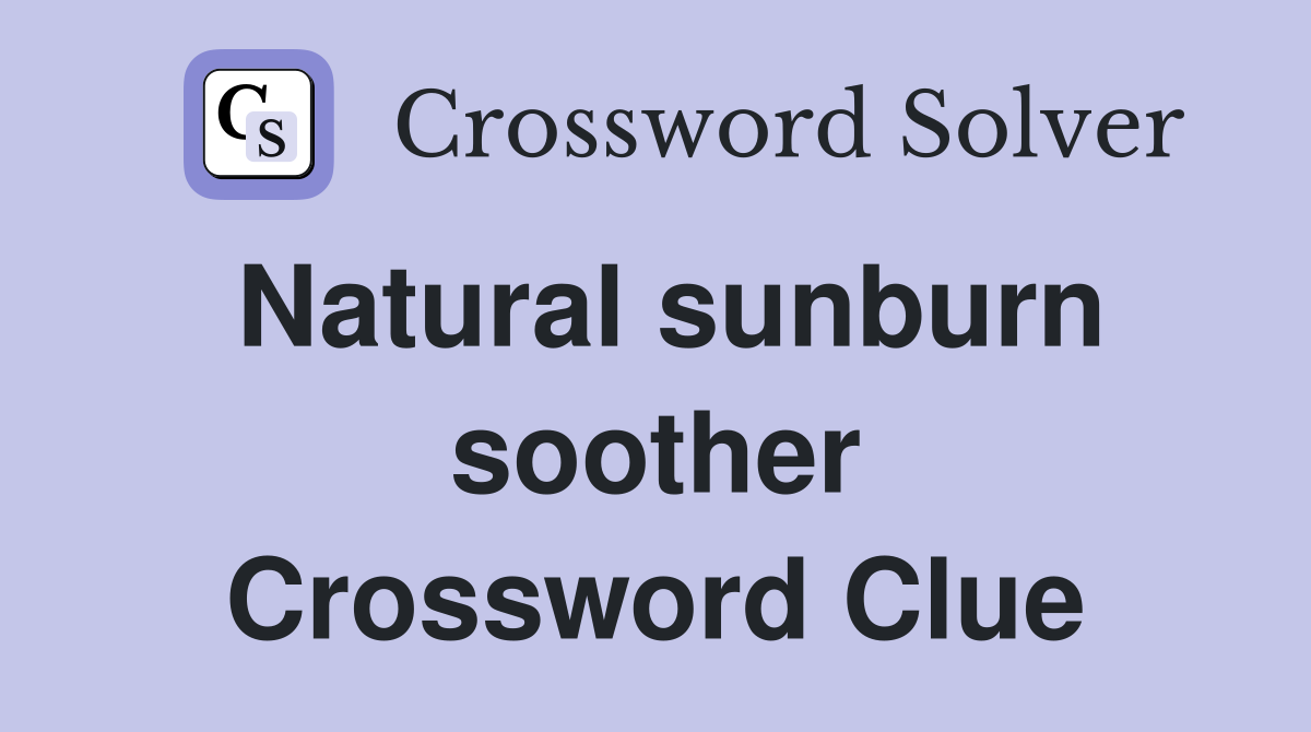 Natural sunburn soother Crossword Clue
