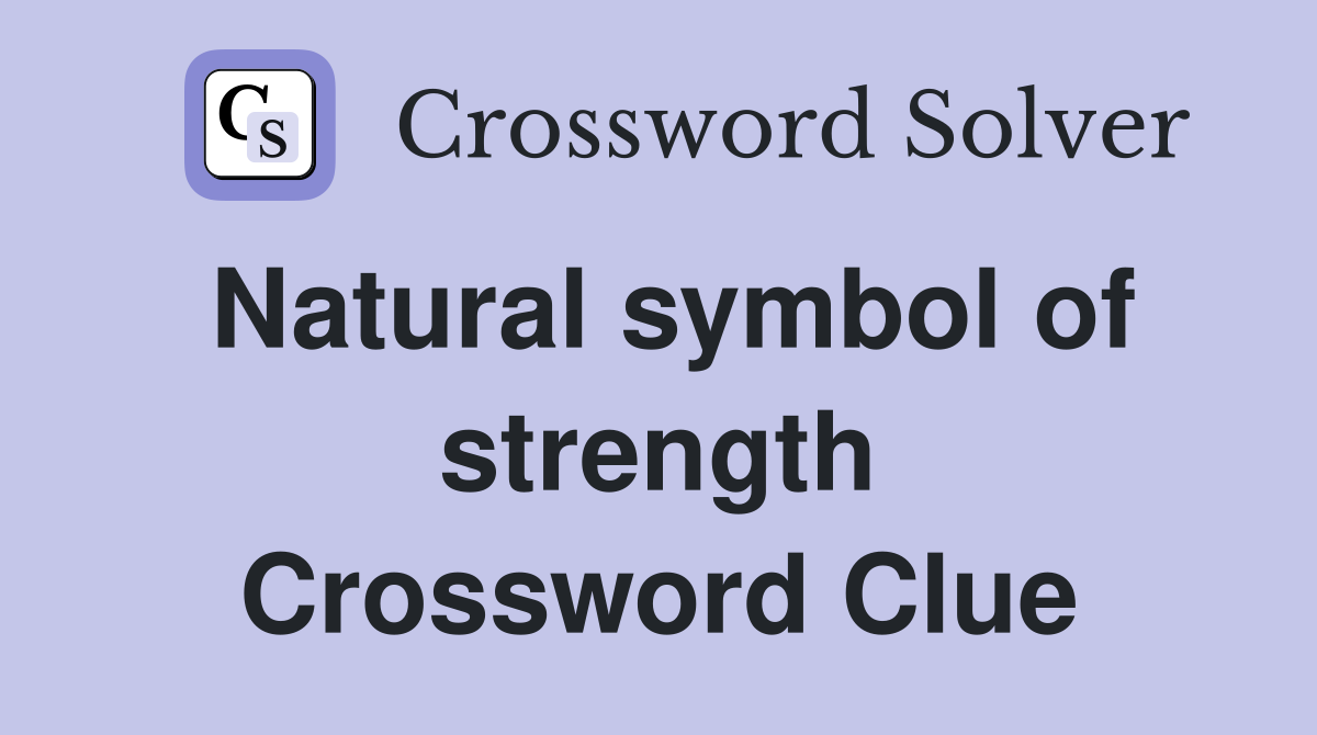 Natural symbol of strength Crossword Clue