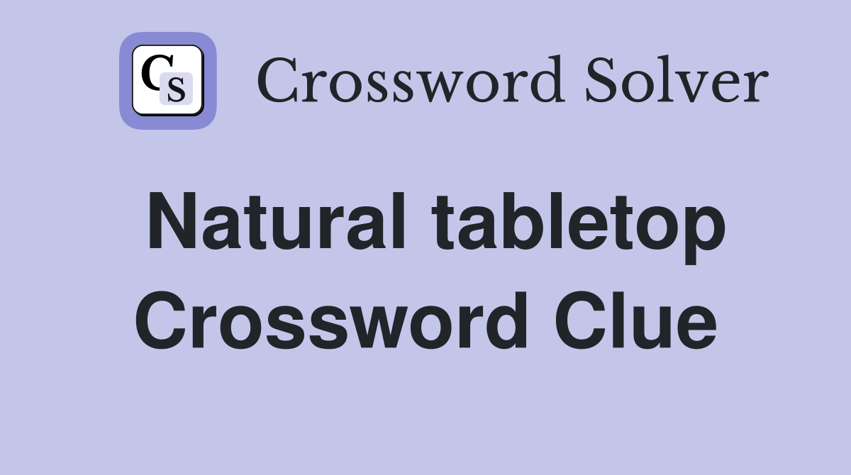 Natural tabletop Crossword Clue