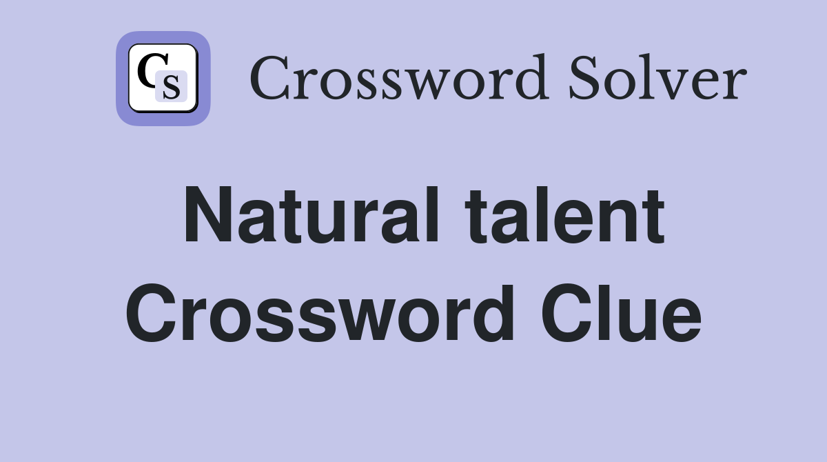 Natural talent Crossword Clue Answers Crossword Solver
