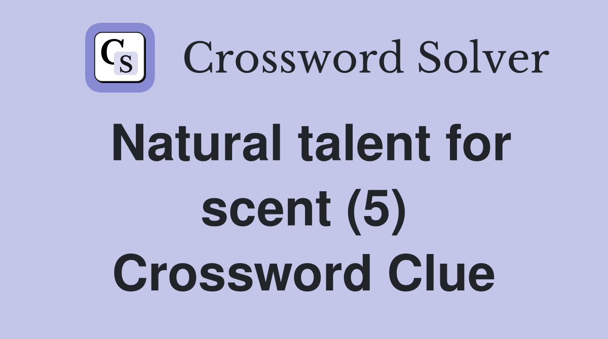 Natural talent for scent (5) Crossword Clue