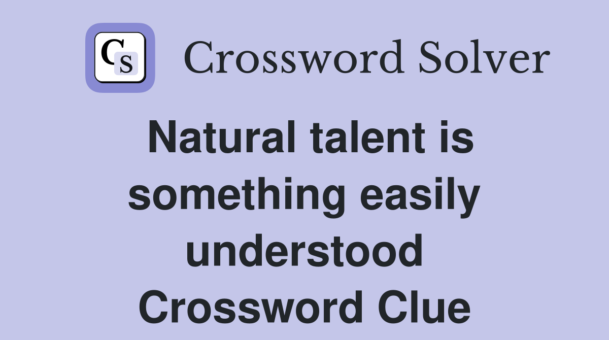 Natural talent is something easily understood Crossword Clue