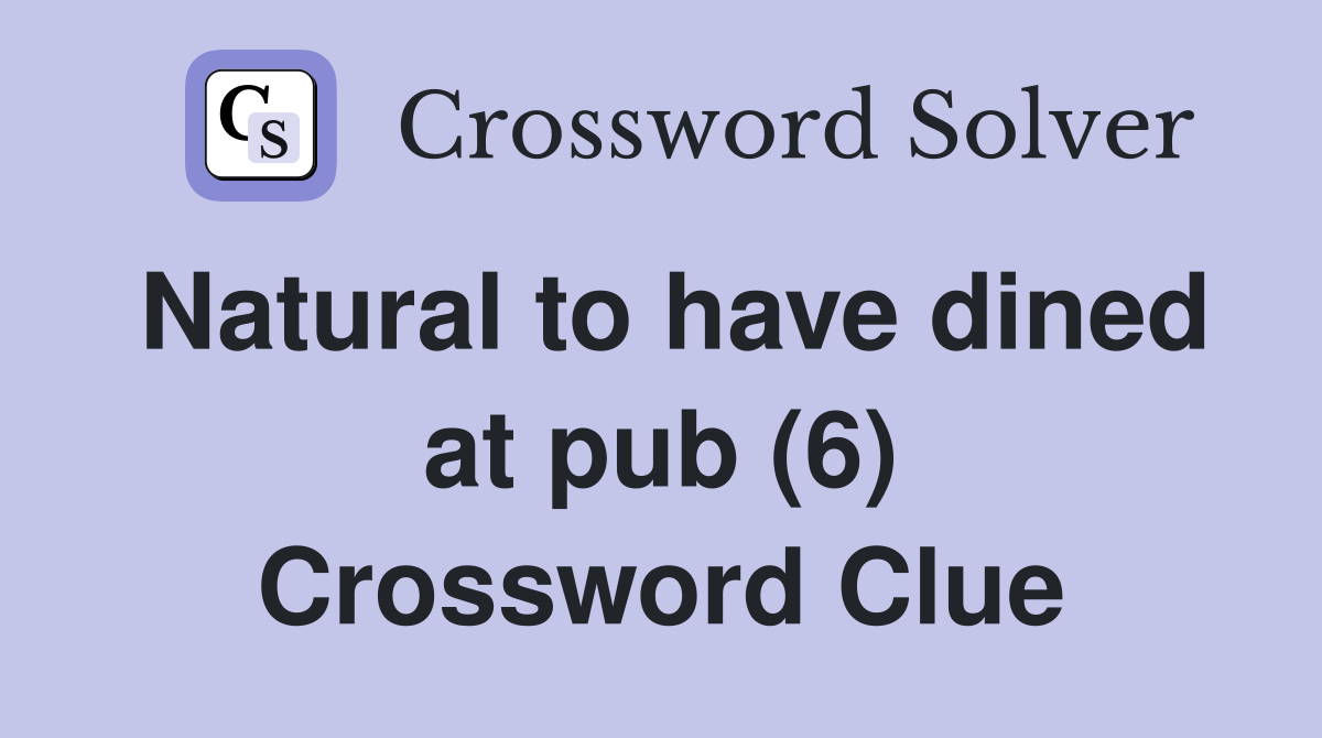 Natural to have dined at pub (6) Crossword Clue