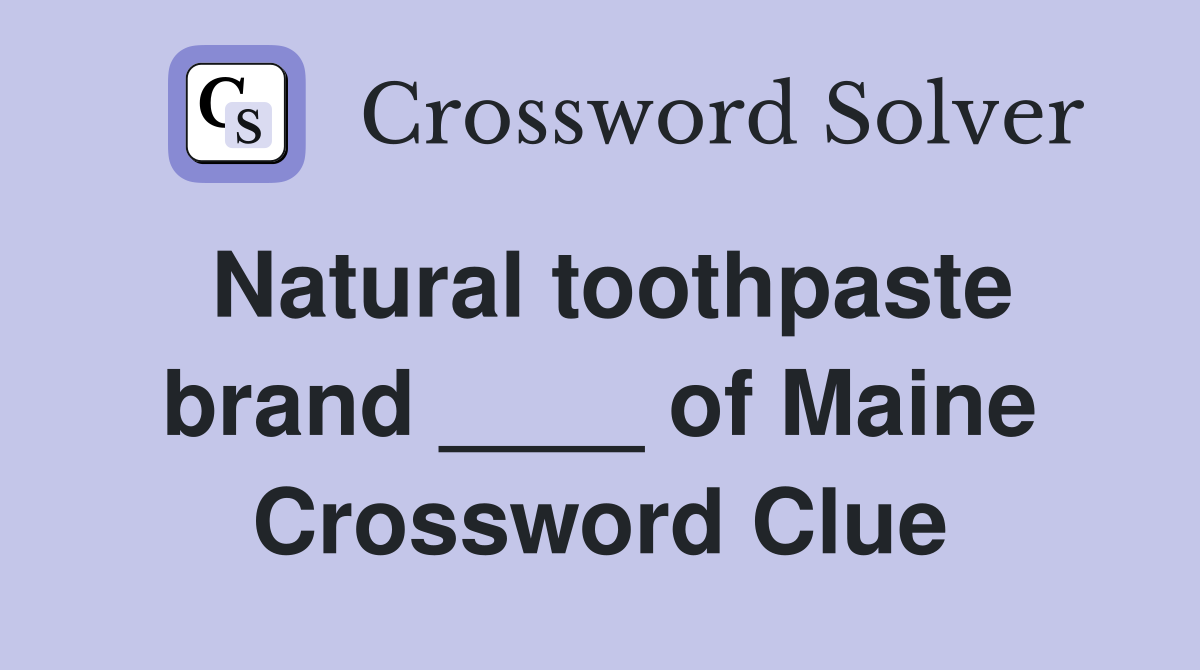 Natural toothpaste brand ____ of Maine Crossword Clue