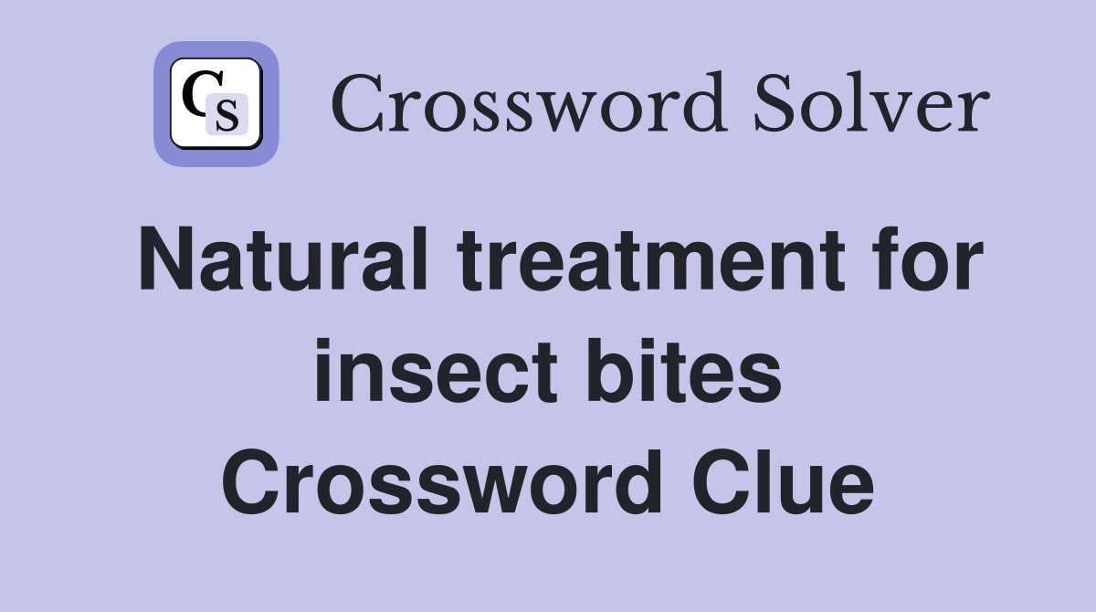 Natural treatment for insect bites Crossword Clue