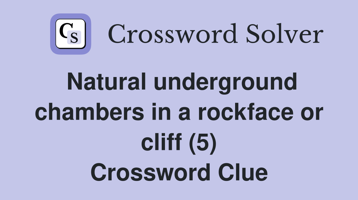 Natural underground chambers in a rockface or cliff (5) Crossword Clue