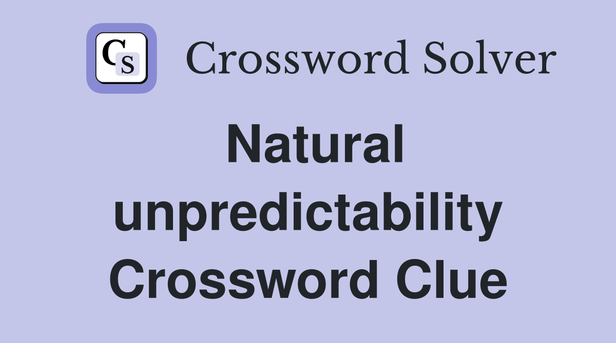 Natural unpredictability Crossword Clue