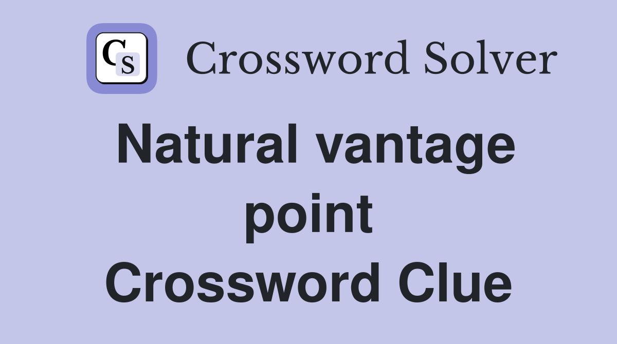 Natural vantage point Crossword Clue