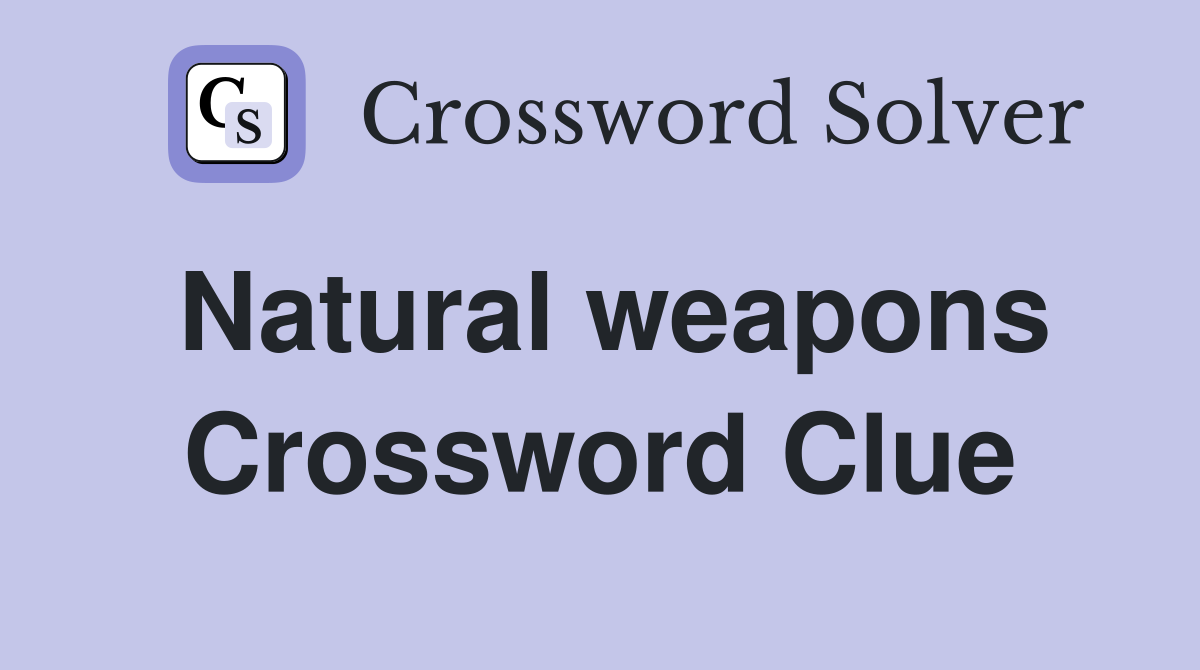 Natural weapons Crossword Clue